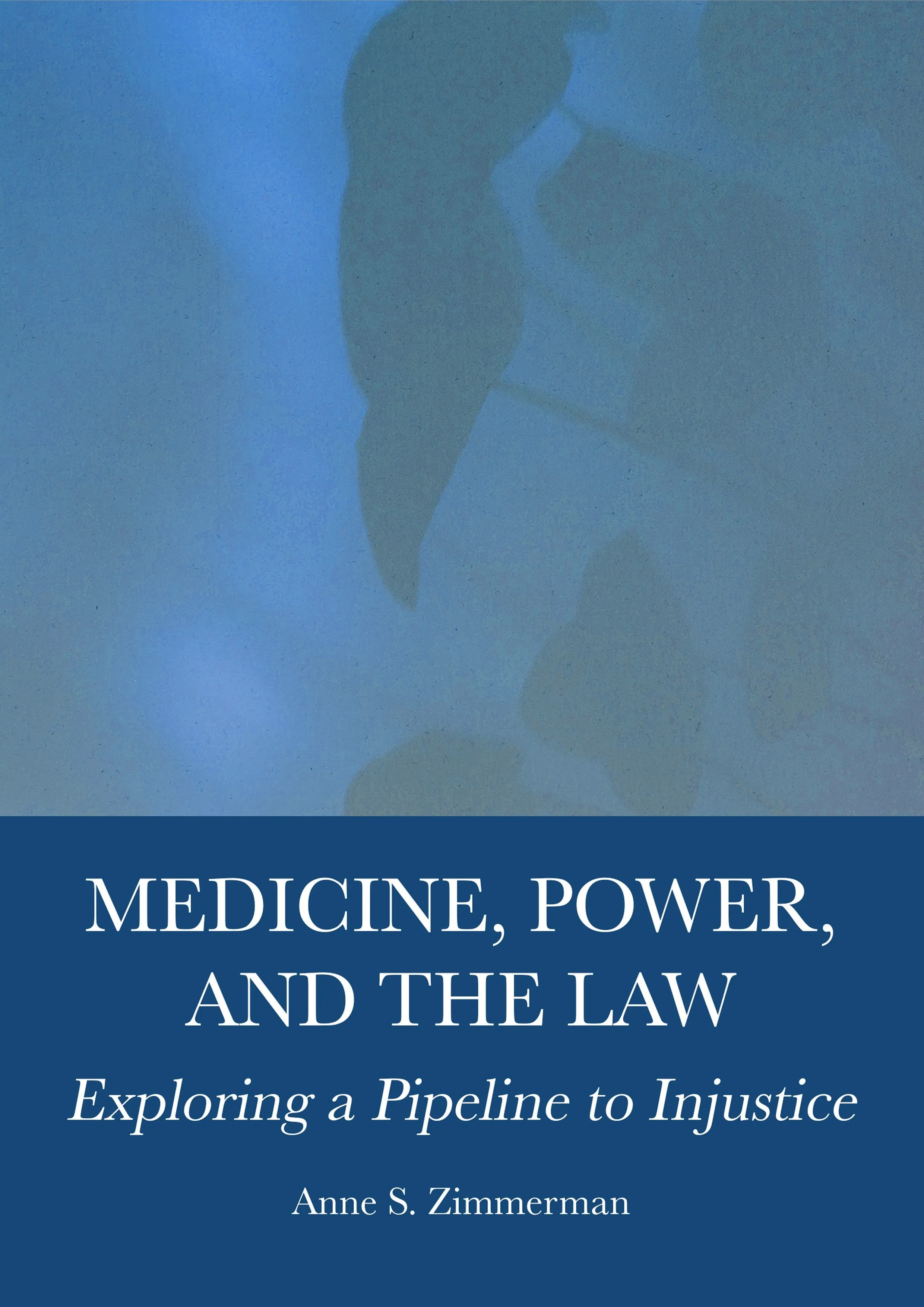 Medicine. Power. and the Law: Exploring a Pipeline to Injustice